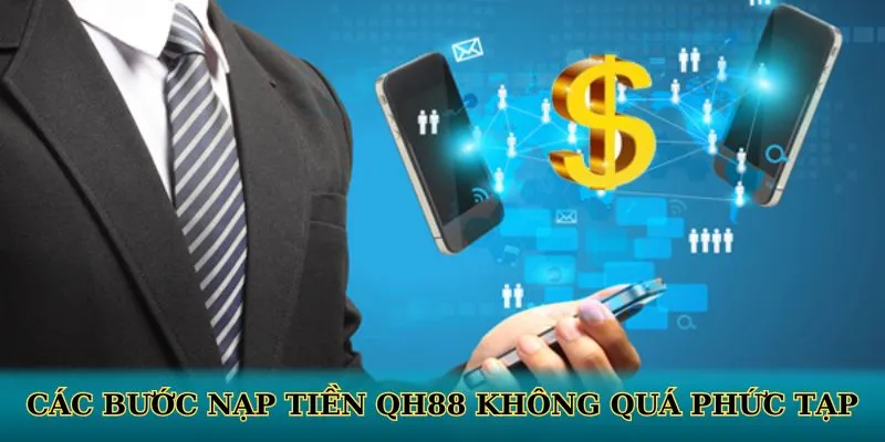 Các bước nạp tiền QH88 không quá phức tạp