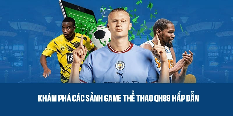 Các sảnh game nổi bật giúp QH88 thu hút người chơi