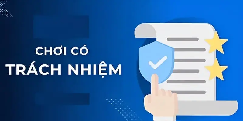 Lưu trong điều khoản chơi có trách nhiệm bạn cần nắm rõ