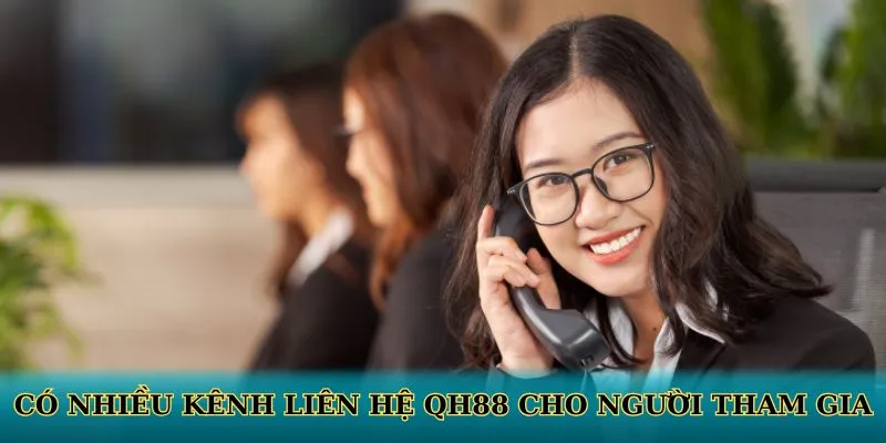 Có nhiều kênh liên hệ QH88 cho người tham gia