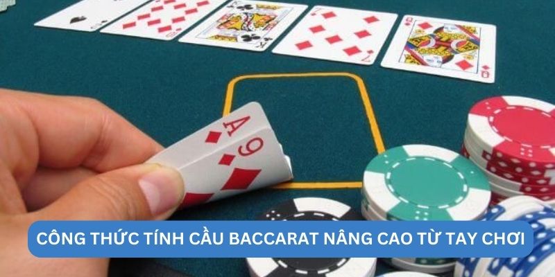Công thức tính cầu Baccarat nâng cao từ tay chơi