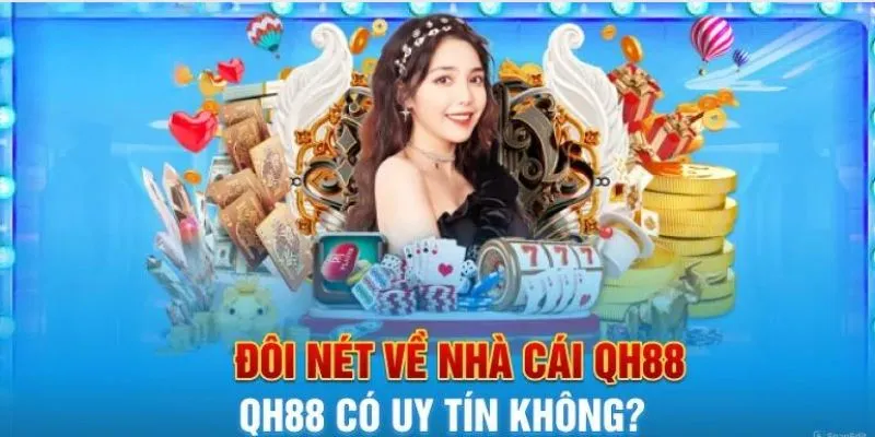 Xác nhận sơ lược cho câu hỏi QH88 có uy tín không