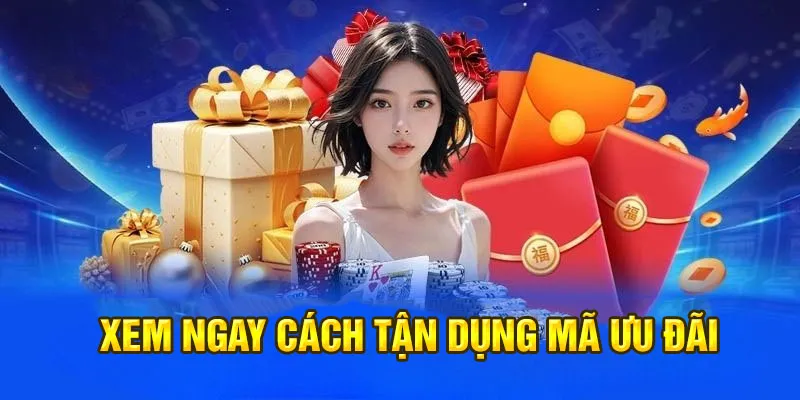 Xem ngay cách tận dụng mã ưu đãi