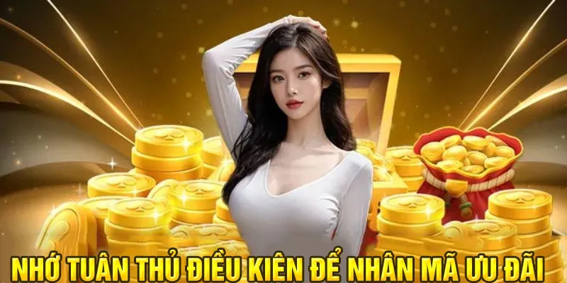 Nhớ tuân thủ điều kiện để nhận mã ưu đãi