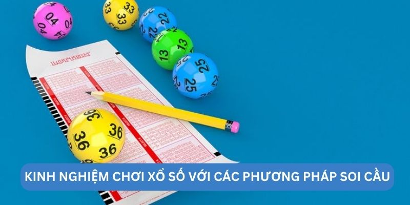 Kinh nghiệm chơi xổ số với các phương pháp soi cầu