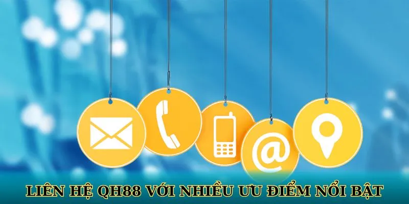 Liên hệ QH88 với nhiều ưu điểm nổi bật