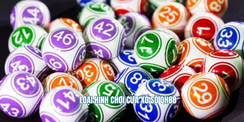 Loại hình chơi cửa xổ số QH88