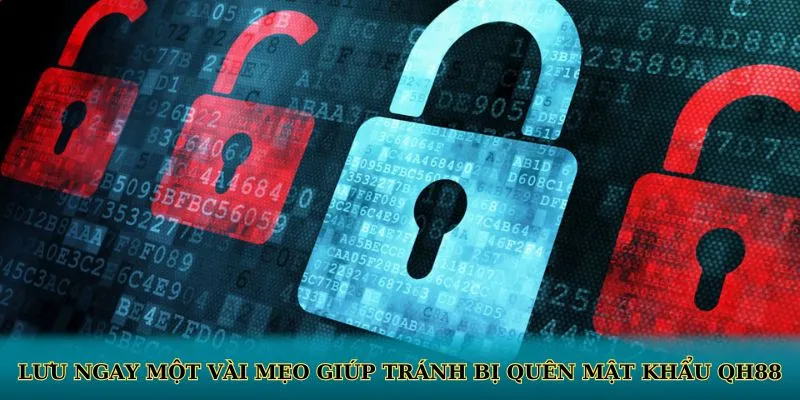 Lưu ngay một vài mẹo giúp tránh bị quên mật khẩu QH88
