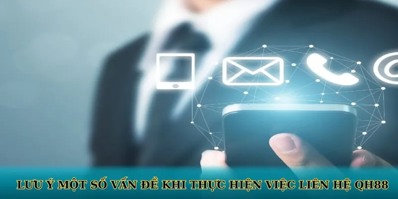Lưu ý một số vấn đề khi thực hiện việc liên hệ QH88