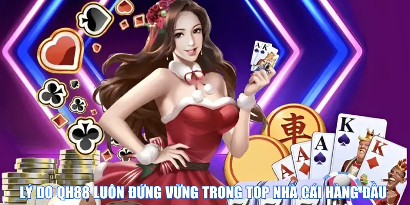 Lý do QH88 luôn đứng vững trong top nhà cái hàng đầu