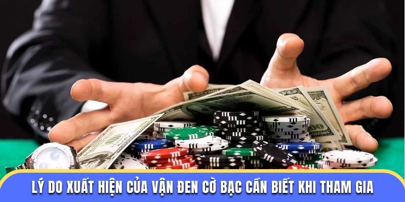 Lý do xuất hiện của vận đen cờ bạc cần biết khi tham gia