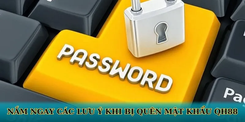 Nắm ngay các lưu ý khi bị quên mật khẩu QH88