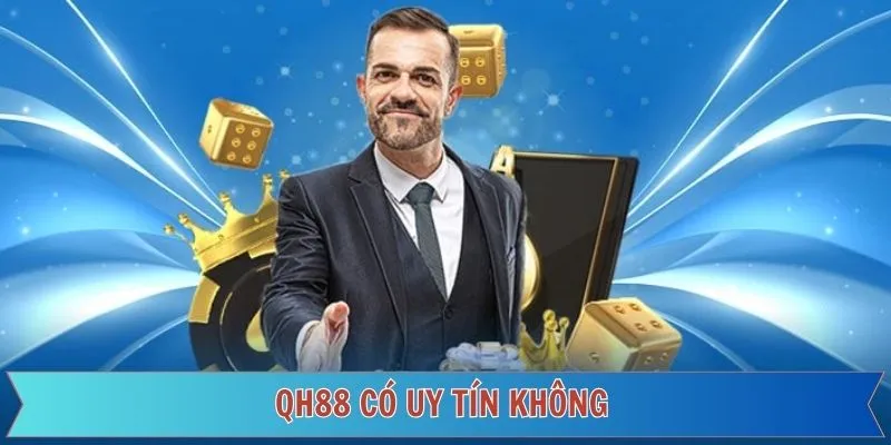 QH88 Có Uy Tín Không? Làm Rõ Tính Tin Cậy Cho Nhà Cái Online