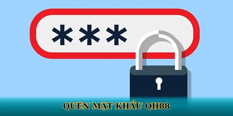 Quên Mật Khẩu QH88 - Hướng Dẫn Cách Lấy Lại Nhanh Chóng Nhất