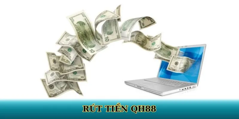 Rút Tiền QH88 - Hướng Dẫn Thực Hiện Nhanh Chóng Và An Toàn