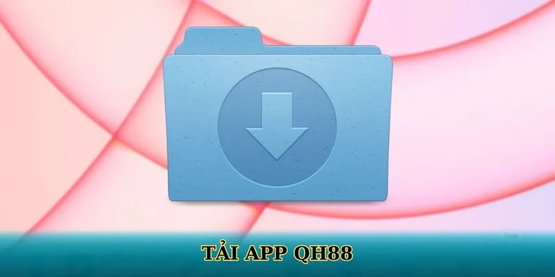 Tải App QH88 – Dễ Dàng Để Có Thể Trải Nghiệm Mọi Tiện Ích