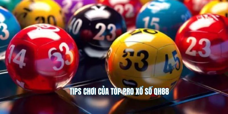 Tips chơi của top pro xổ số QH88