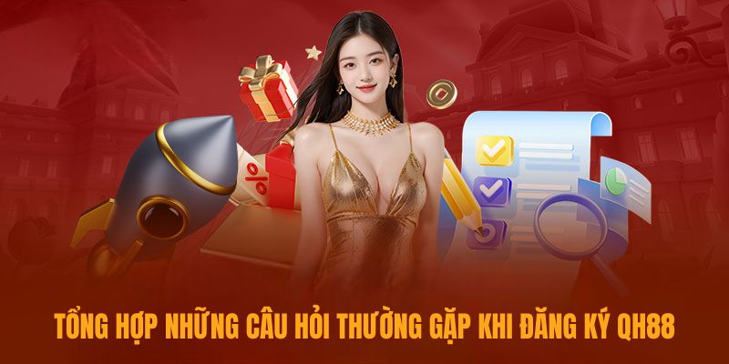 Tổng hợp những câu hỏi thường gặp khi đăng ký QH88